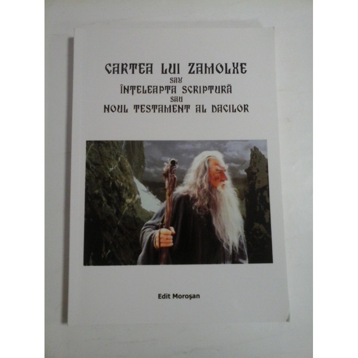CARTEA LUI ZAMOLXE SAU INTELEAPTA SCRIPTURA SAU NOUL TESTAMENT AL DACILOR CARTEA LUI ZAMOLXE SAU INTELEAPTA SCRIPTURA SAU NOUL TESTAMENT AL DACILOR